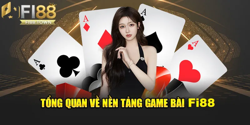 Game Bài Fi88 - id Tổng quan về nhà cái Fi88 và game bài Fi88
